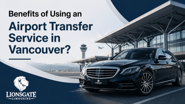 Benefits of using an airport transfer service in Vancouver
